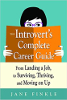 The Introvert's Complete Career Guide: From Landing a Job, to Surviving, Thriving, and Moving on Up by Jane Finkle.