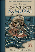 book cover: THE COMPASSIONATE SAMURAI: Being Extraordinary in an Ordinary World by Brian Klemmer.
