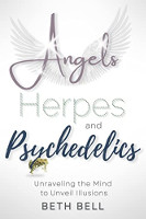 book cover of Angels, Herpes and Psychedelics: Unraveling the Mind to Unveil Illusions by Beth Bell